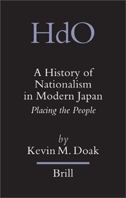 Doak Kevin M. A History of Nationalism in Modern Japan. Placing the People