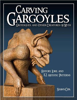Cipa S. Carving Gargoyles, Grotesques, and Other Creatures of Myth History, Lore, and 12 Artistic Patterns