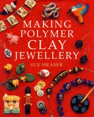 Heaser Sue. Making polymer clay jewellery