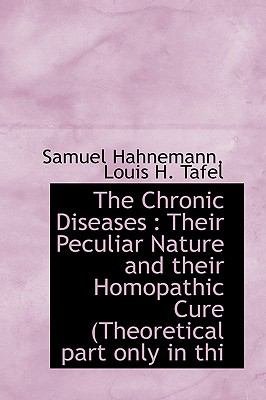 Hahnemann Samuel. The Chronic Diseases, their Peculiar Nature and their Homeopathic Cure