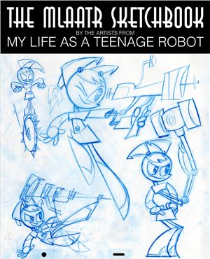 Renzetti Robert Rob, Kirwan Alex, Homan Eric The MLAATR Sketchbook: My Life as a Teenage Robot