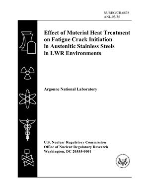 Chopra O.K., Alexandreanu B., and Shac W.J. Effect of Material Heat Treatment on Fatigue Crack Initiation in Austenitic Stainless Steels in LWR Environments