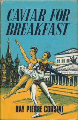 Corsini Ray Pierre. Caviar for Breakfast. An American woman's adventures in Russia
