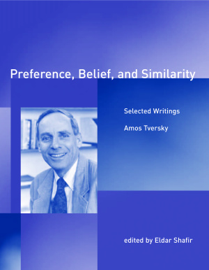 Tversky A. Preference, Belief, and Similarity: Selected Writings
