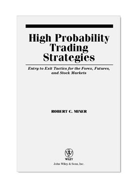 Miner R.C. High probability trading strategies: entry to exit tactics for the Forex, futures, and stock markets
