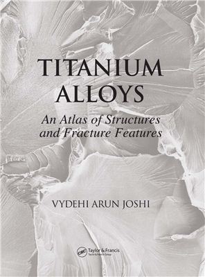 Joshi V.A. Titanium Alloys: An Atlas of Structures and Fracture Features