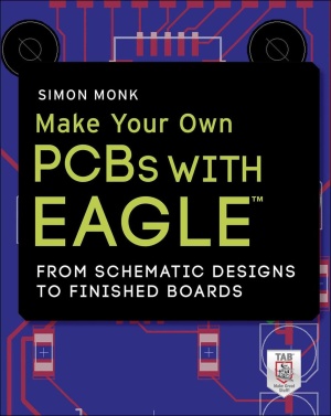 Monk S. Make Your Own PCBs with Eagle: From Schematic Designs to Finished Boards