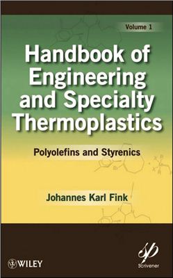 Fink Johannes Karl. Handbook of Engineering and Specialty Thermoplastics: Polyolefins and Styrenics, Volume 1