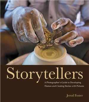 Foster J. Storytellers: A Photographer's Guide to Developing Themes and Creating Stories with Pictures