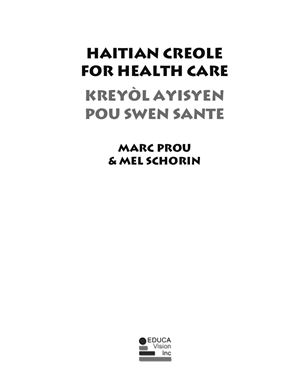 Prou M., Schorin M. Haitian Creole for Health Care / Kreyòl Ayisyen pou Swen Sante
