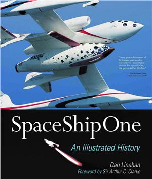 Linehan D., Clarke A.C. SpaceShipOne: An Illustrated History