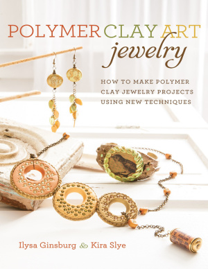 Ginsburg Ilysa, Slye Kira. Polymer Clay Art Jewelry: How To Make Polymer Clay Jewelry Projects Using New Techniques