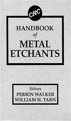 Walker P., Tarn W.H. (Eds.) CRC Handbook of Metal Etchants