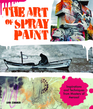 Zimmer Lori. The Art of Spray Paint: Inspirations and Techniques from Masters of Aerosol