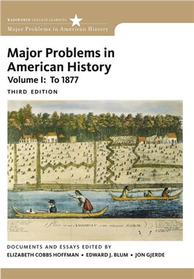 Cobbs-Hoffman Elizabeth, Blum Edward J., Gjerde Jon. Major Problems in American History, Volume I, 3 edition (ENG)
