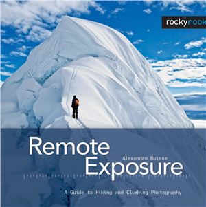 Buisse A. Remote Exposure: A Guide to Hiking and Climbing Photography