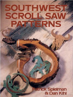 Spielman P., Kihl D. Southwest Scroll Saw Patterns