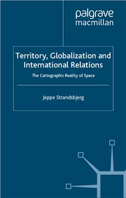 Strandsbjerg J. Territory, Globalization and International Relations: The Cartographic Reality of Space