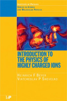 Beyer H.F., Shevelko V.P., Introduction to the Physics of Highly Charged Ions