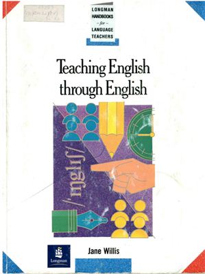 Willis Jane. Teaching English Through English: A Course in Classroom Language and Techniques