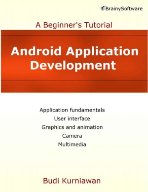 Kurniawan B. Android Application Development. A Beginner’s Tutorial