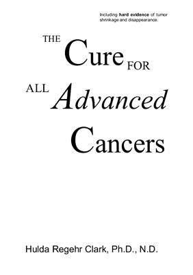 Clark Hulda Regehr. The Cure for All Advanced Cancers