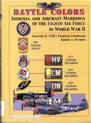 Watkins Robert A. Battle Colors (2): Fighter Command: Insignia and Aircraft Markings of the Eighth Air Force in World War II
