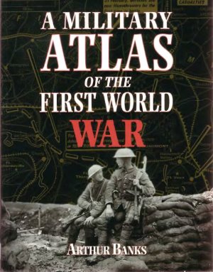 Banks A. A Military Atlas of First World War