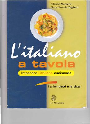 Bagianti Maria Rosaria, Mazzetti Alberto. L'italiano a tavola-imparare l'italiano cucinando