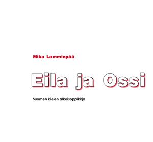 Lamminp?? Mika. Eila ja Ossi: Suomen kielen alkeisoppikirja