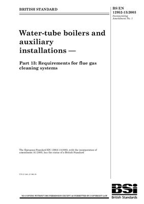 BS EN 12952-13: 2003+A1: 2003 Water-tube boilers and auxiliary installations - Part 13: Requirements for flue gas cleaning systems (Eng)