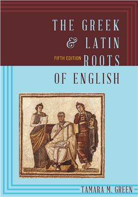 Green Tamara M. The Greek & Latin Roots of English