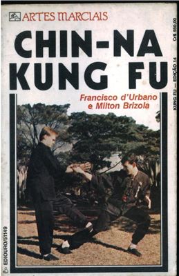 Urbano F. Chin-na Kung Fu. A Arte de Defesa Pessoal dos Monges do Shao-Lin