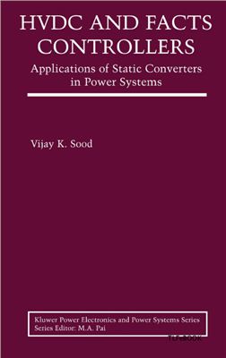 Vijay K. Sood. HVDC and FACTS controllers. Applications of Static Converters in Power Systems