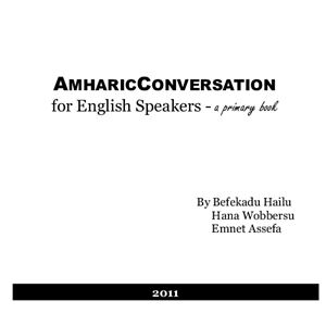Hailu B., Wobbersu H., Assefa E. Amharic Conversation for English Speakers - a primary book
