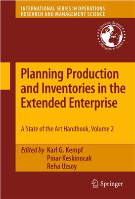 Kempf K.G., Keskinocak P., Uzsoy R. (Editors) Planning Production and Inventories in the Extended Enterprise: A State-of-the-Art Handbook, Volume 2