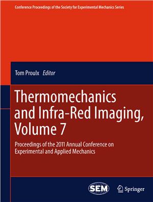 Proulx T. Thermomechanics and Infra-Red Imaging, Volume 7: Proceedings of the 2011 Annual Conference on Experimental and Applied Mechanics (Conference. Society for Experimental Mechanics Series)