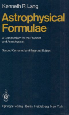 Lang K.R. Astrophysical formulae: A compendium for the physicist and astrophysicist