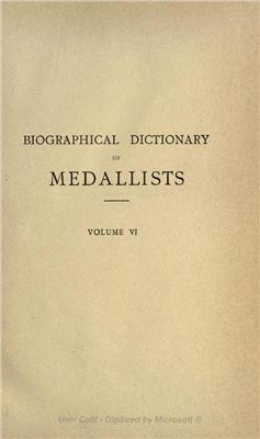 Forrer L. Biographical Dictionary of Medallists, Coin-, Gem - and Seal - Engravers, Mint-masters, etc., Ancient and Modern with References to their Works. Том VI. T - Z