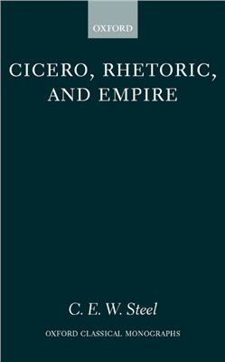 Steel C.E.W. Сicero, Rhetoric, and Empire. Oxford Up