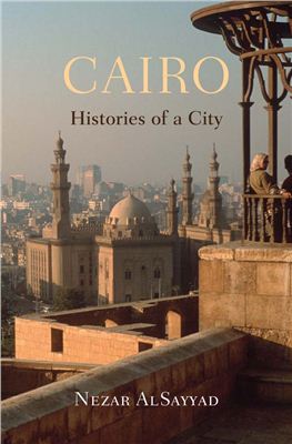 Nezar AlSayyad. Cairo: Histories of a City