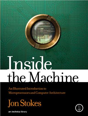 Stokes J. Inside the Machine: An Illustrated Introduction to Microprocessors and Computer Architecture