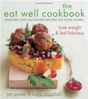 Purser Jan, Snowball Kathy. The Eat Well Cookbook: Gluten-Free and Dairy-Free Recipes for Food Lovers. (Рецепты без клейковины (глютена) и молока для гурманов)