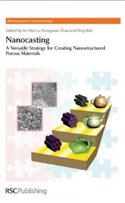 Lu A.-H., Zhao D., Wan Y. Nanocasting: A Versatile Strategy for Creating Nanostructured Porous Materials