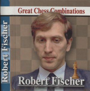 Kalinin Aleksandr. Robert Fischer. Great Chess Combinations