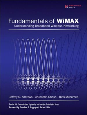 Jeffrey G. Andrews, Arunabha Ghosh, Rias Muhamed. Fundamentals of WiMAX. Understanding Broadband Wireless Networking