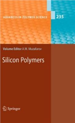 Advances in Polymer Science (2011) Vol 235: Muzafarov Aziz M. (ed.). Silicon Polymers