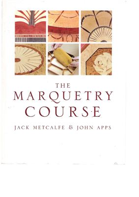 Metcalfe J., Apps J. The Marquetry Course