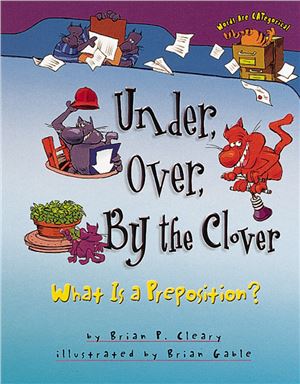 Cleary Brian P. Under, Over, by the Clover: What Is a Preposition?