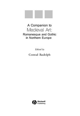 Rudolph C. A Companion to Medieval Art: Romanesque and Gothic in Northern Europe